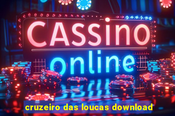 cruzeiro das loucas download